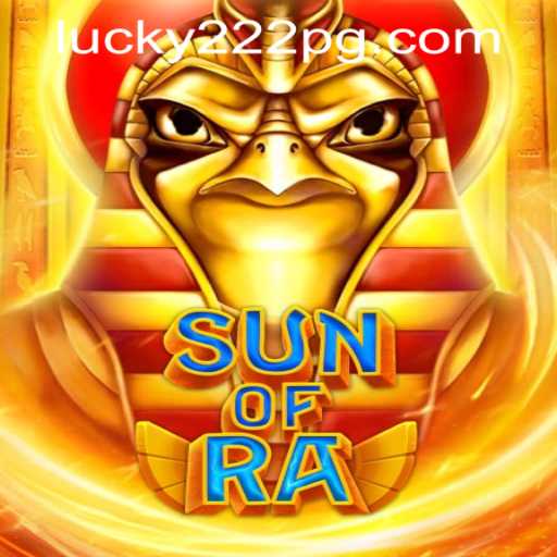 Explore the Ancient World of SunofRa with Lucky222 PH Login